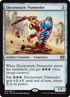 Electrostatic Pummeler
 When Electrostatic Pummeler enters the battlefield, you get {E}{E}{E} (three energy counters).
Pay {E}{E}{E}: Electrostatic Pummeler gets +X/+X until end of turn, where X is its power.